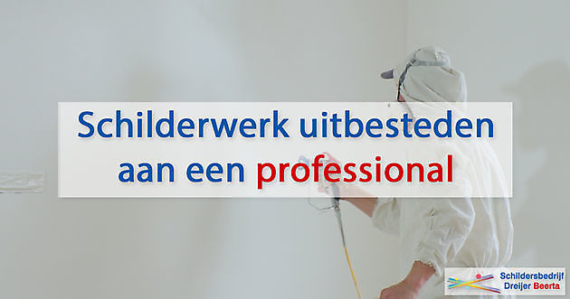 Waarom schilder- en spuitwerk uitbesteden aan een vakman? Schildersbedrijf Dreijer Beerta